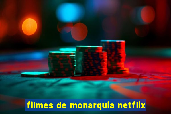 filmes de monarquia netflix